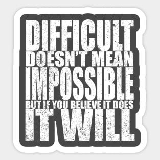 Difficult Doesn't Mean Impossible Sticker